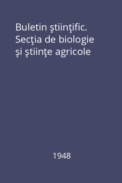 Buletin ştiinţific. Secţia de biologie şi ştiinţe agricole