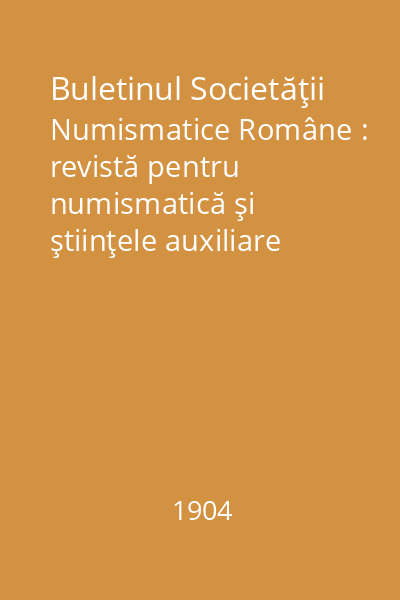 Buletinul Societăţii Numismatice Române : revistă pentru numismatică şi ştiinţele auxiliare