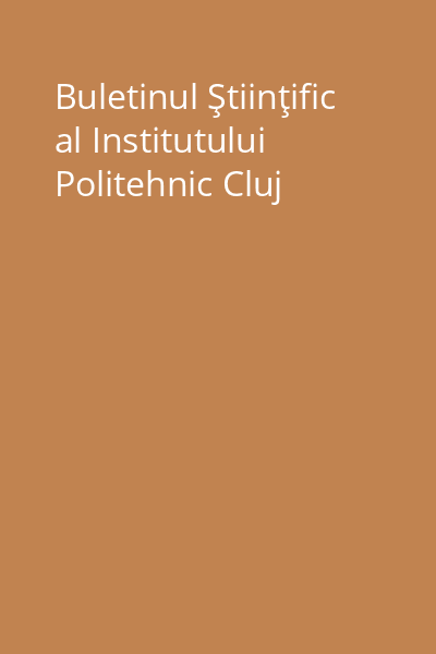 Buletinul Ştiinţific al Institutului Politehnic Cluj