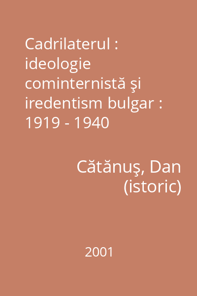 Cadrilaterul : ideologie cominternistă şi iredentism bulgar : 1919 - 1940