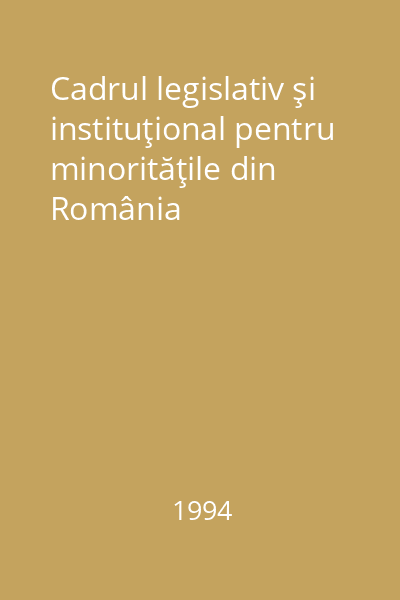 Cadrul legislativ şi instituţional pentru minorităţile din România