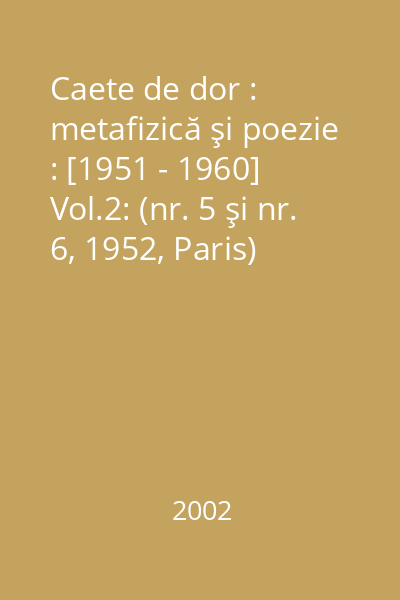 Caete de dor : metafizică şi poezie : [1951 - 1960] Vol.2: (nr. 5 şi nr. 6, 1952, Paris)
