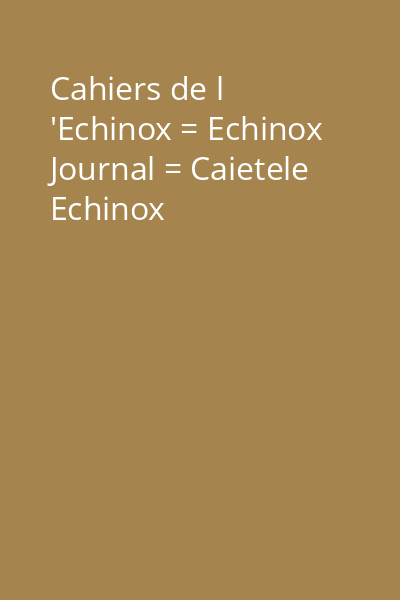 Cahiers de l 'Echinox = Echinox Journal = Caietele Echinox