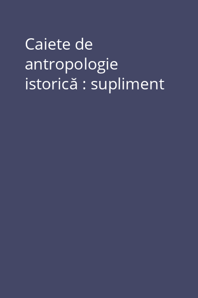 Caiete de antropologie istorică : supliment
