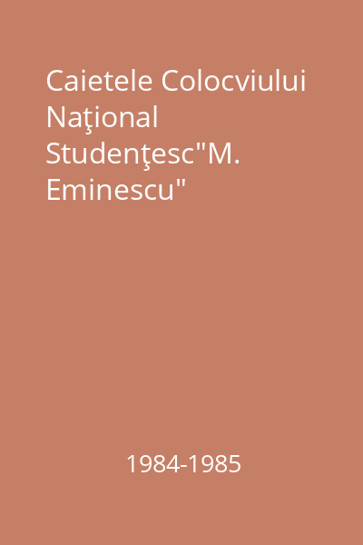 Caietele Colocviului Naţional Studenţesc"M. Eminescu"