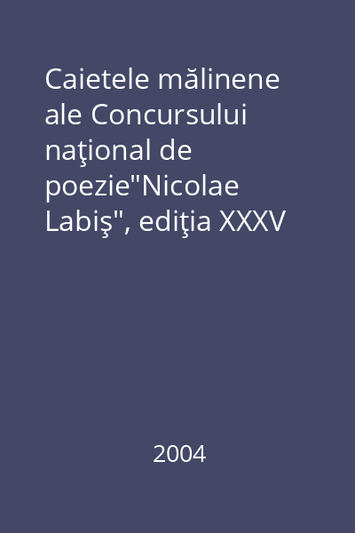 Caietele mălinene ale Concursului naţional de poezie"Nicolae Labiş", ediţia XXXV