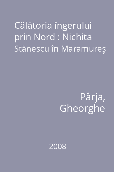 Călătoria îngerului prin Nord : Nichita Stănescu în Maramureş