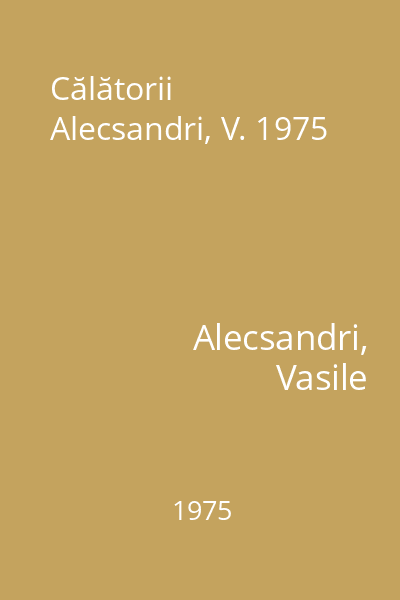 Călătorii Alecsandri, V. 1975