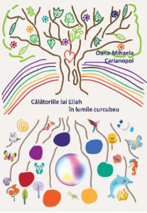 Călătoriile lui Eliah în lumile curcubeu : carte multimedia pentru copii