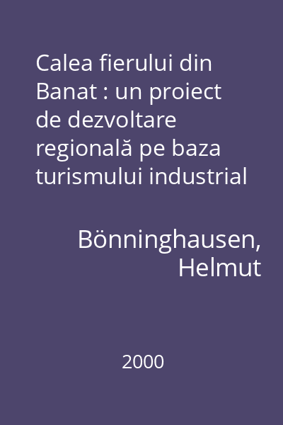Calea fierului din Banat : un proiect de dezvoltare regională pe baza turismului industrial