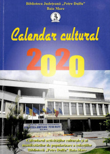 Calendar cultural - 2020 : calendarul activităților culturale și al manifestărilor de popularizare a colecțiilor Bibliotecii Județene "Petre Dulfu" Baia Mare