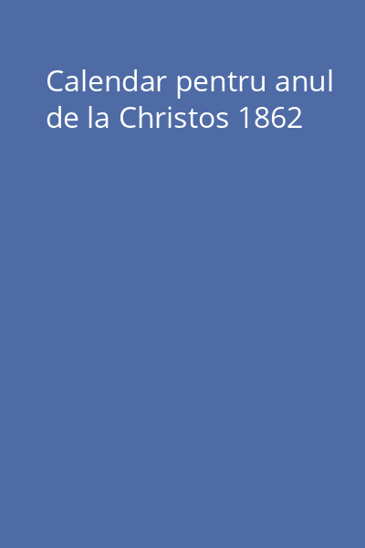 Calendar pentru anul de la Christos 1862