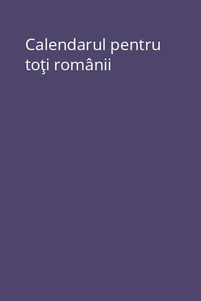 Calendarul pentru toţi românii