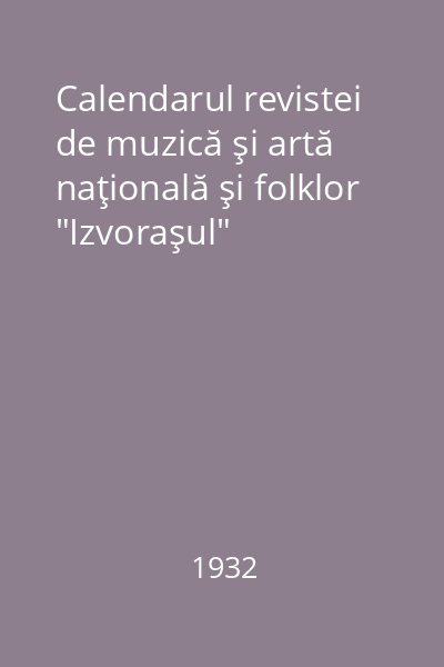 Calendarul revistei de muzică şi artă naţională şi folklor "Izvoraşul"