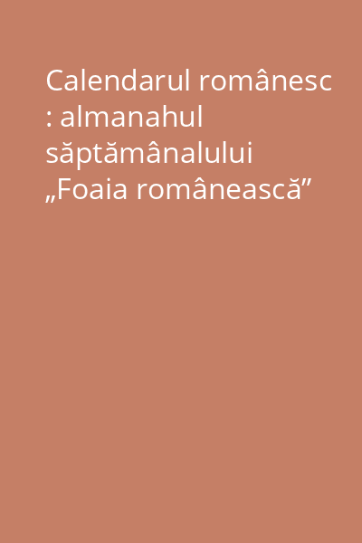 Calendarul românesc : almanahul săptămânalului „Foaia românească”