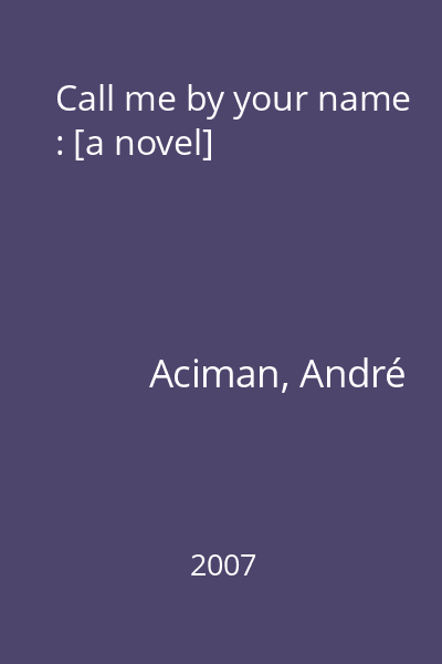 Call me by your name : [a novel]