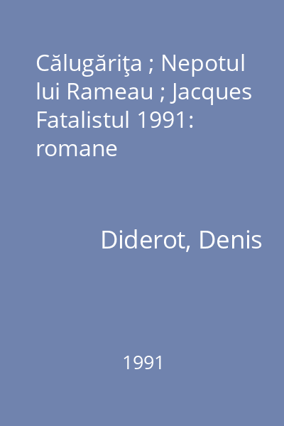 Călugăriţa ; Nepotul lui Rameau ; Jacques Fatalistul 1991: romane
