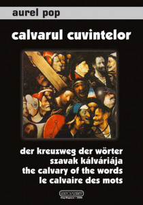 Calvarul cuvintelor = Der Kreuzweg der Wörter = Szavak kálváriája = The calvary of the words = Le calvaire des mots