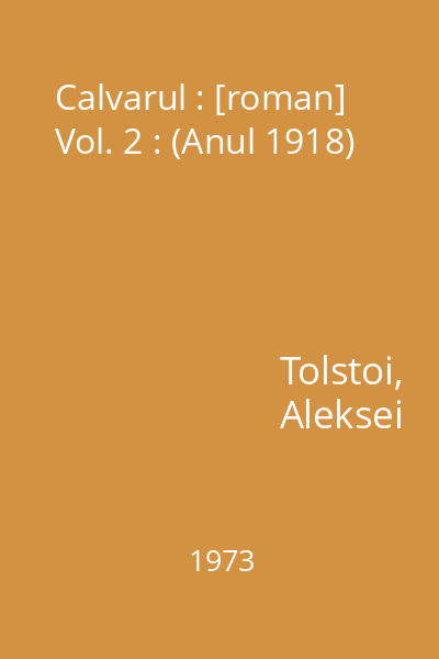 Calvarul : [roman] Vol. 2 : (Anul 1918)