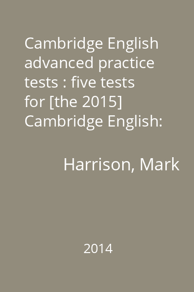 Cambridge English advanced practice tests : five tests for [the 2015] Cambridge English: advanced exam