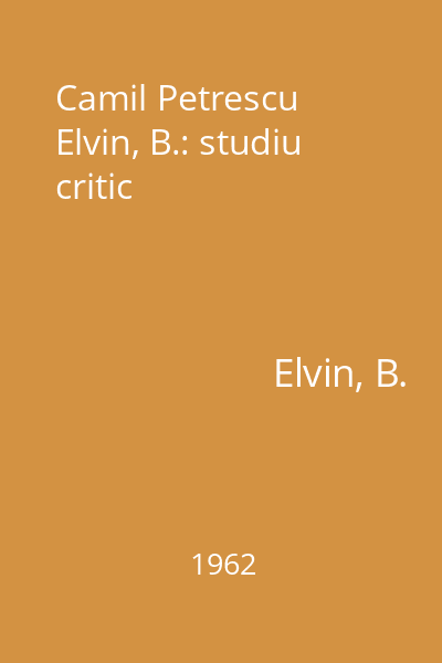 Camil Petrescu Elvin, B.: studiu critic