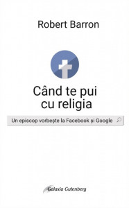 Când te pui cu religia : un episcop vorbeşte la Facebook şi Google