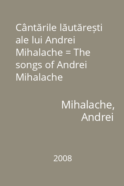Cântările lăutărești ale lui Andrei Mihalache = The songs of Andrei Mihalache