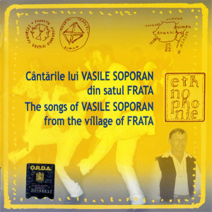 Cântările lui Vasile Soporan din satul Frata = The songs of Vasile Soporan from the village of Frata