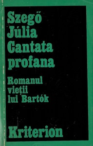 Cantata profana : romanul vieţii lui Bartók