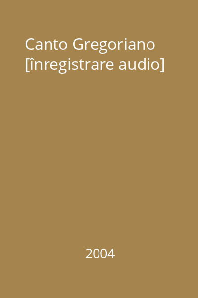 Canto Gregoriano [înregistrare audio]