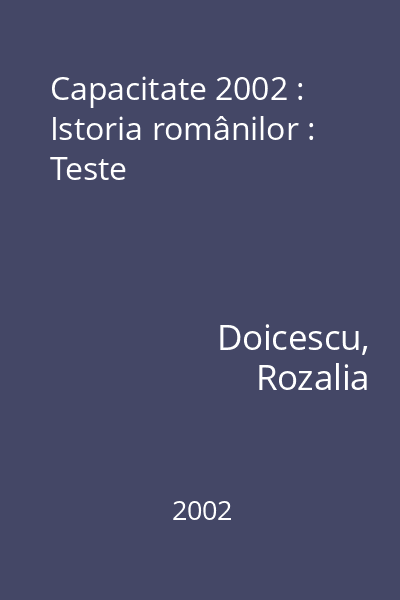 Capacitate 2002 : Istoria românilor : Teste