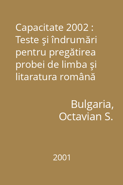 Capacitate 2002 : Teste şi îndrumări pentru pregătirea probei de limba şi litaratura română