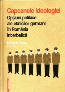 Capcanele ideologiei : opţiuni politice ale etnicilor germani în România interbelică
