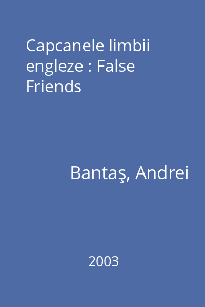 Capcanele limbii engleze : False Friends