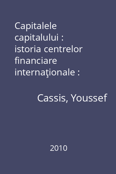 Capitalele capitalului : istoria centrelor financiare internaţionale : 1780 - 2005
