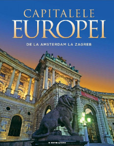 Capitalele Europei : de la Amsterdam la Zagreb