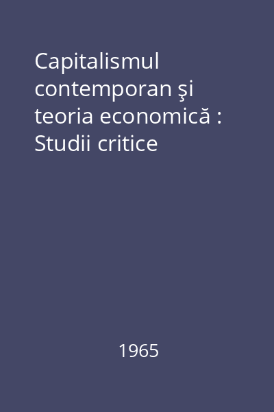 Capitalismul contemporan şi teoria economică : Studii critice