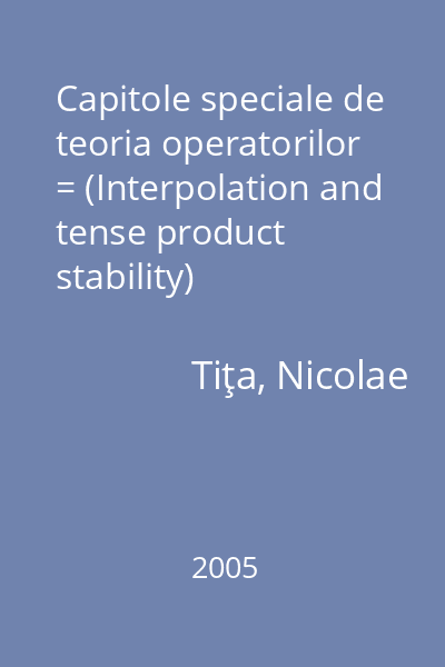 Capitole speciale de teoria operatorilor = (Interpolation and tense product stability) [înregistrare pe CD]