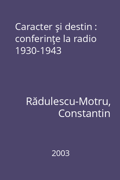 Caracter şi destin : conferinţe la radio 1930-1943