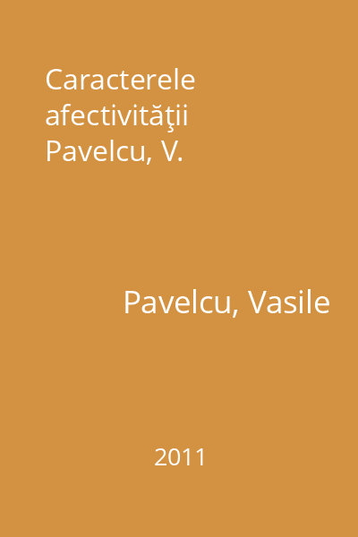 Caracterele afectivităţii Pavelcu, V.