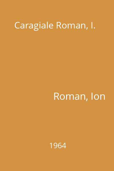 Caragiale Roman, I.