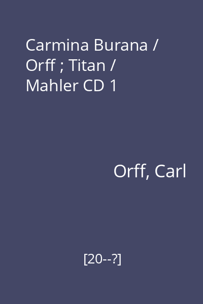 Carmina Burana / Orff ; Titan / Mahler CD 1