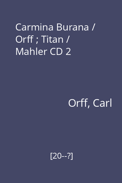 Carmina Burana / Orff ; Titan / Mahler CD 2