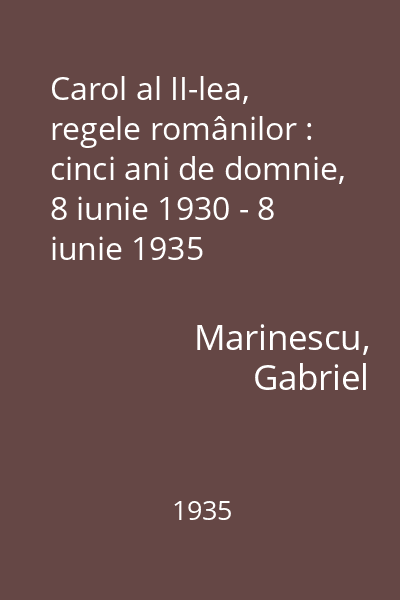 Carol al II-lea, regele românilor : cinci ani de domnie, 8 iunie 1930 - 8 iunie 1935