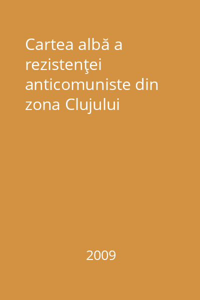 Cartea albă a rezistenţei anticomuniste din zona Clujului