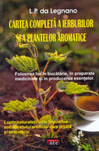 Cartea completă a ierburilor şi a plantelor aromatice : folosirea lor în bucătărie şi în producerea esenţelor