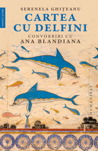 Cartea cu delfini : convorbiri cu Ana Blandiana