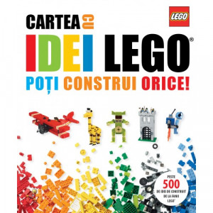 Cartea cu idei LEGO : poţi construi orice!