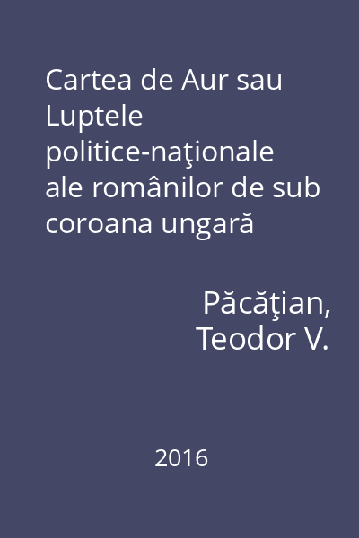 Cartea de Aur sau Luptele politice-naţionale ale românilor de sub coroana ungară