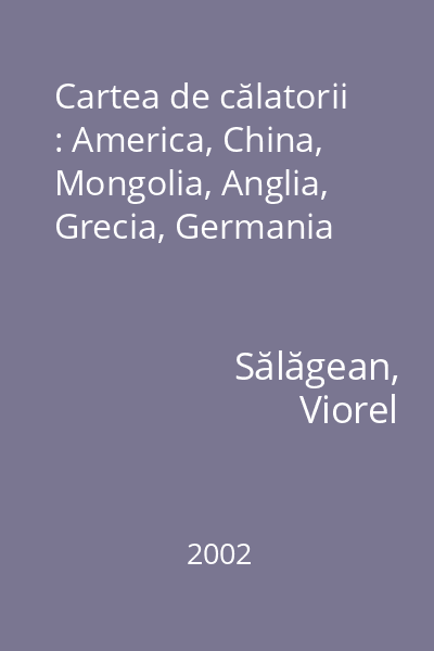 Cartea de călatorii : America, China, Mongolia, Anglia, Grecia, Germania